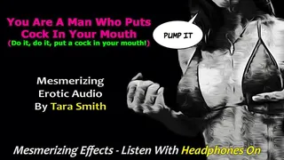 You Are A Man Who Puts Cock In Your Mouth Encouragement Mind Fuck Erotic Audio by Tara Smith