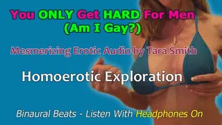 You Only Get Hard For Men, Am I Gay? Mesmerizing Erotic Audio Gay Encouragement by Tara Smith