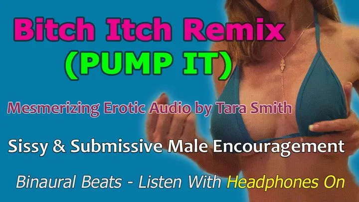 Bitch Itch (Pump It) Remix Mesmerizing Erotic Audio by Tara Smith