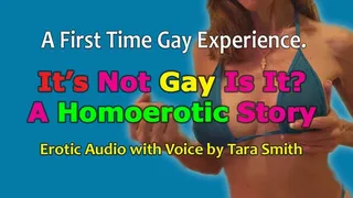 It's Not Gay Is It? A First-Time Homoerotic Audio Story by Tara Smith Gay Encouragement Erotica
