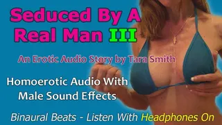 Seduced By A Real Man Part III A Homoerotic Audio Story by Tara Smith Enhanced With Special Effects