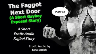 The Fagboi Next Door A Short Faggot Exposed Erotic Audio Story by Tara Smith