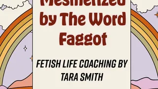 Mesmerized By The Word Faggot by Tara Smith Fetish Femdom Life Coaching Erotic Audio Cuckold Erotica