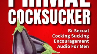 The Primal Cock Sucker Bisexual Cock Sucking Encouragement Erotic Audio Fetish Coaching Fantasy