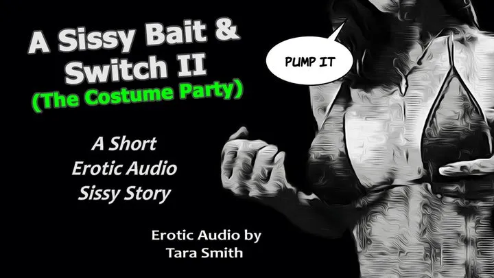 A Sissy Bait & Switch II Costume Party Sissy Whore Erotic Audio Short Story by Tara Smith