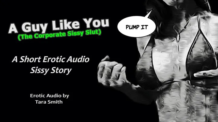 A Guy Like You A Short Sissy Erotic Audio Story by Tara Smith The Corporate Sissy Slut