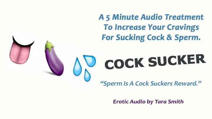 COCK SUCKER A 5 Minute Audio Treatment To Increase Your Cravings For Cock & Sperm by Tara Smith CEI