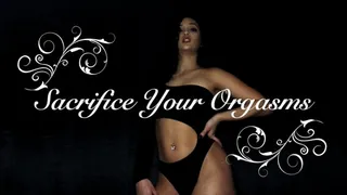 Sacrifice Your Orgasm