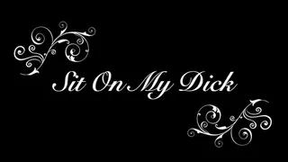Sit On My Dick
