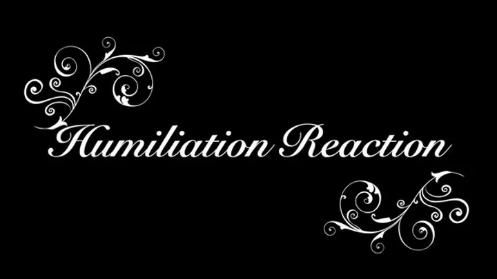 Humiliation Reaction