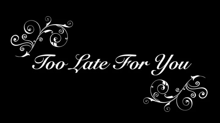 Too Late For You (Therapy-Fantasy)