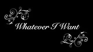 Whatever I Want