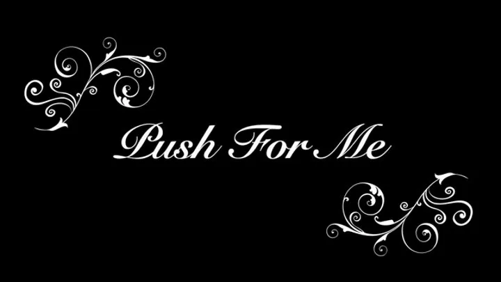 Push For Me Part 1