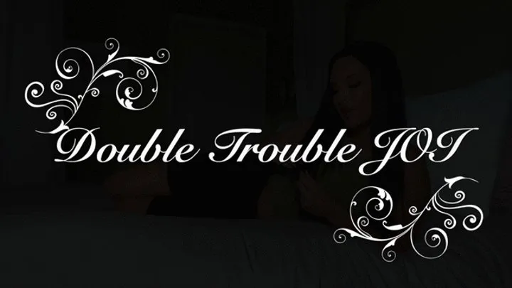 Double Trouble JOI