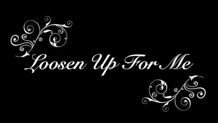 Loosen Up For Me