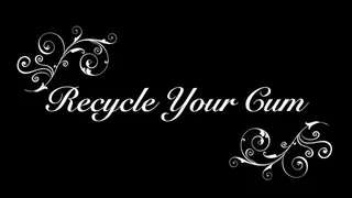 Save The Planet - Recycle Your Cum