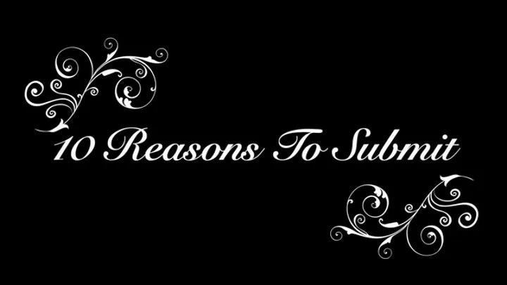 10 Reasons To Submit