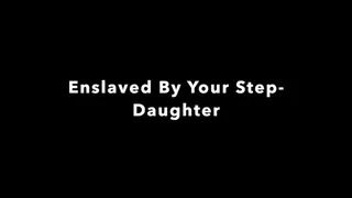 Enslaved By Your Step-Daughter