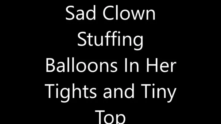 Sad Little Clown Stuffs Balloons In Her Tights and Tiny Top