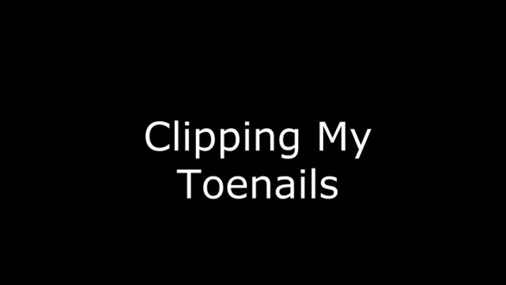 Clipping My Toenails