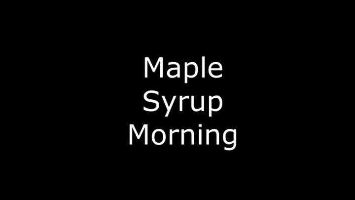 Maple Syrup Morning