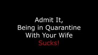 Quarantine With Your Wife Sucks!