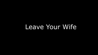 Leave Your Wife