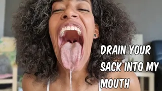 Drain your sack in my mouth