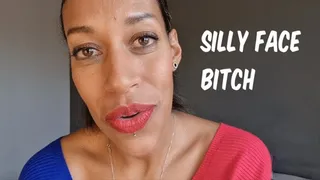 Silly faces bitch