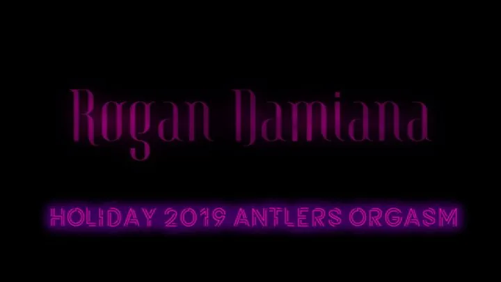 Holiday 2019 Antlers Orgasm