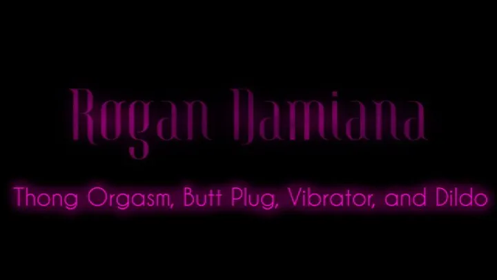 Thong Orgasm, Butt Plug, Dildo, and Vibrator