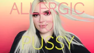 Allergic To Pussy