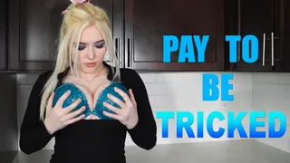 Pay To Be Tricked