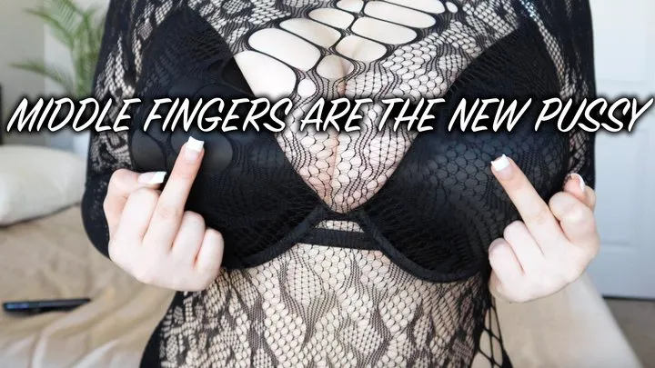 Middle Fingers Are The New Pussy