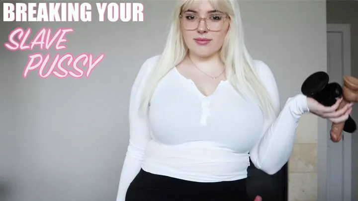 Breaking Your Slave Pussy