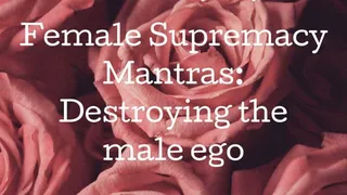 Female Supremacy Mantras: Destroying the Male Ego [AUDIO - 6:37]