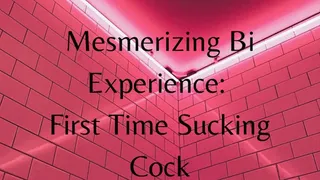 Mesmerizing Coerced Bi Experience: First Time Sucking Cock [AUDIO: 28 min]