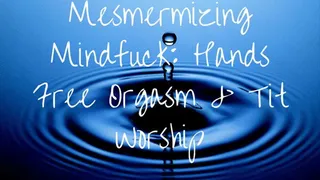 Mesmerizing Mindfuck: Hands Free Orgasm & Tit Worship [AUDIO: 28 min]