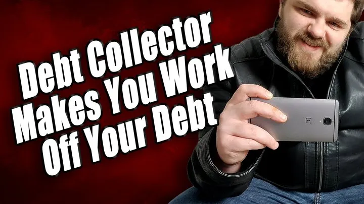 Debt Collector Makes You Work Off Your Debt