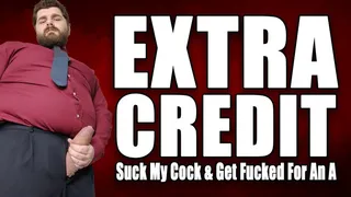 Extra Credit: Suck KingMarti's Cock And Get Fucked For An A