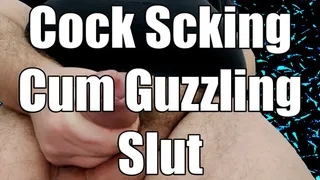 Cock Sucking, Cum Guzzling Slut