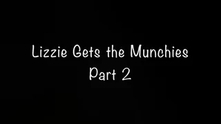 Lizzie Gets the Munchies Part 2