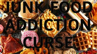 JUNK FOOD ADDICTION CURSE