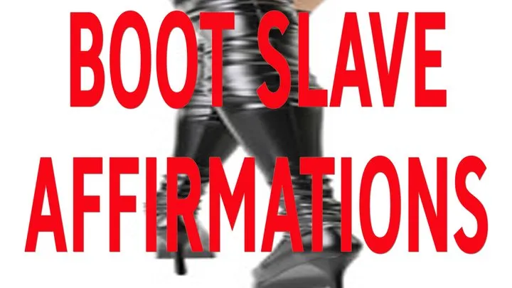 BOOT SLAVE AFFIRMATIONS