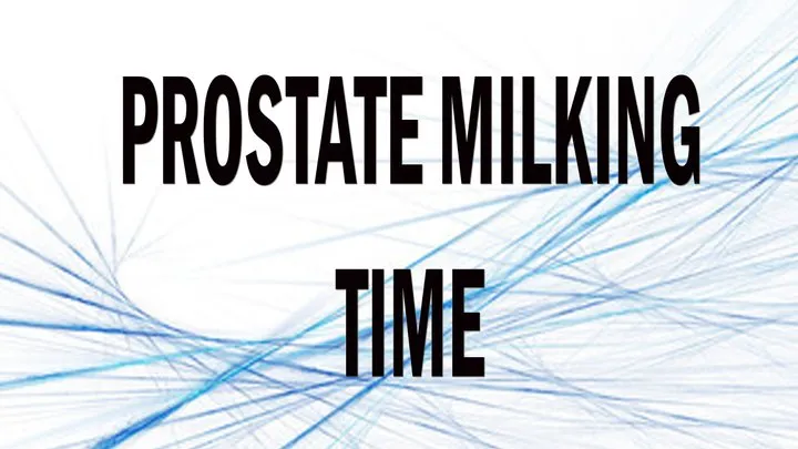 PROSTATE MILKING TIME