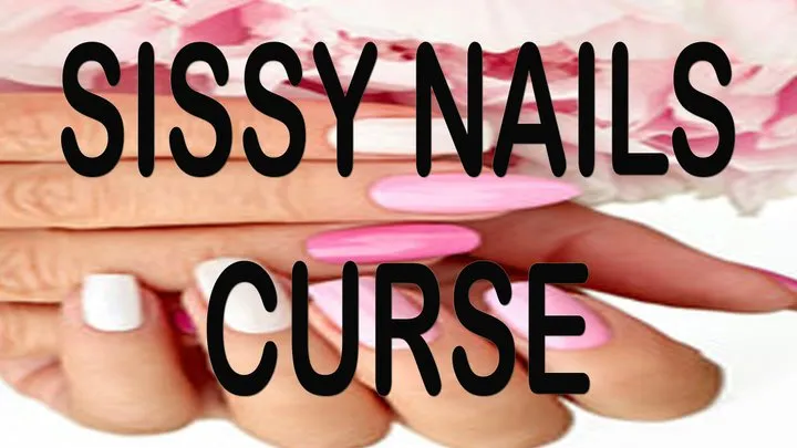 SISSY NAILS CURSE