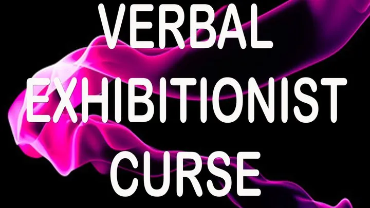 VERBAL EXHIBITIONIST CURSE