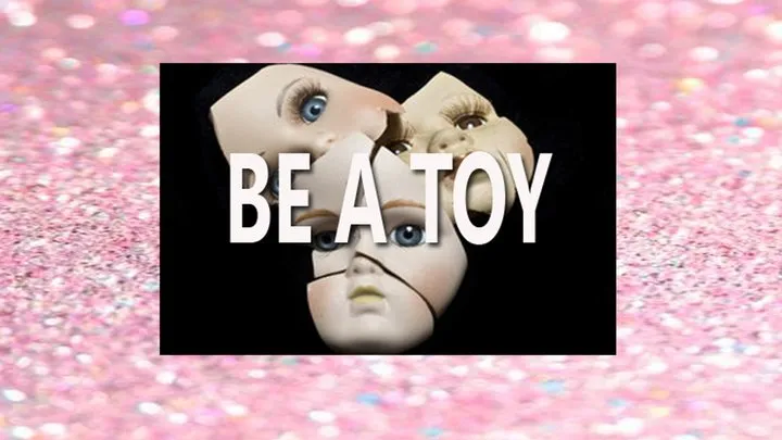 BE A TOY