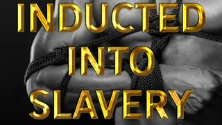 INDUCTED INTO SLAVERY