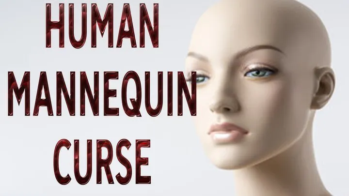 HUMAN MANNEQUIN CURSE